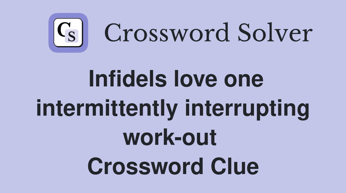 Infidels love one intermittently interrupting work-out  Crossword Clue