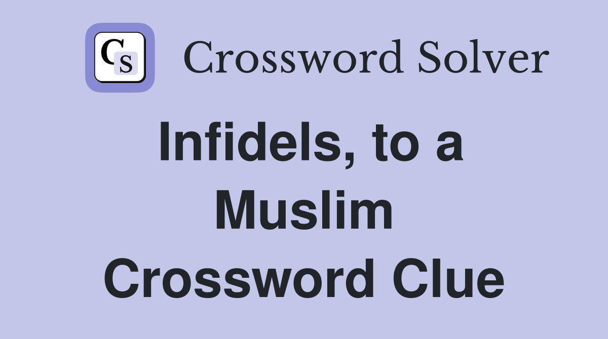 Infidels, to a Muslim Crossword Clue