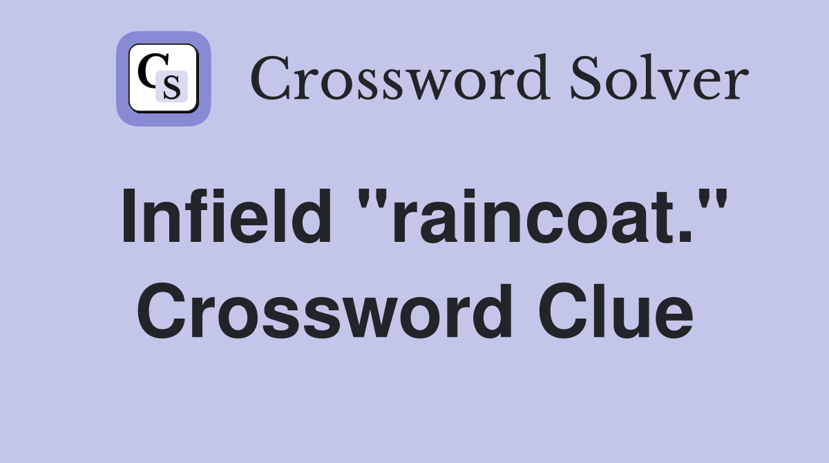 Infield "raincoat." Crossword Clue