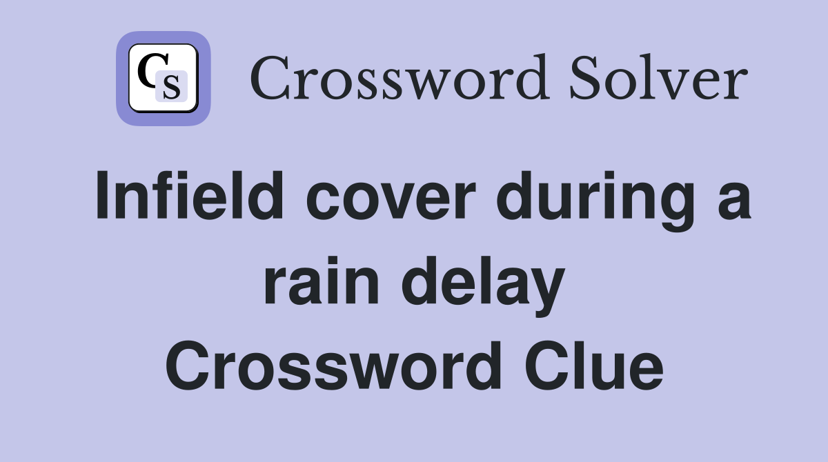 Infield cover during a rain delay Crossword Clue