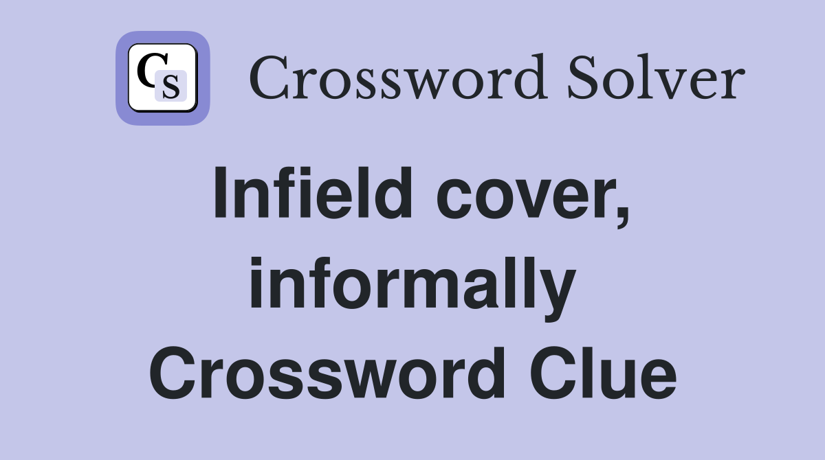 Infield cover, informally Crossword Clue