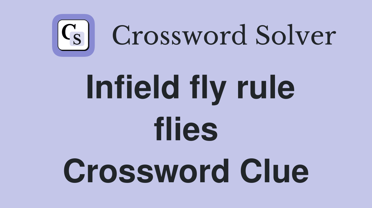 Infield fly rule flies Crossword Clue