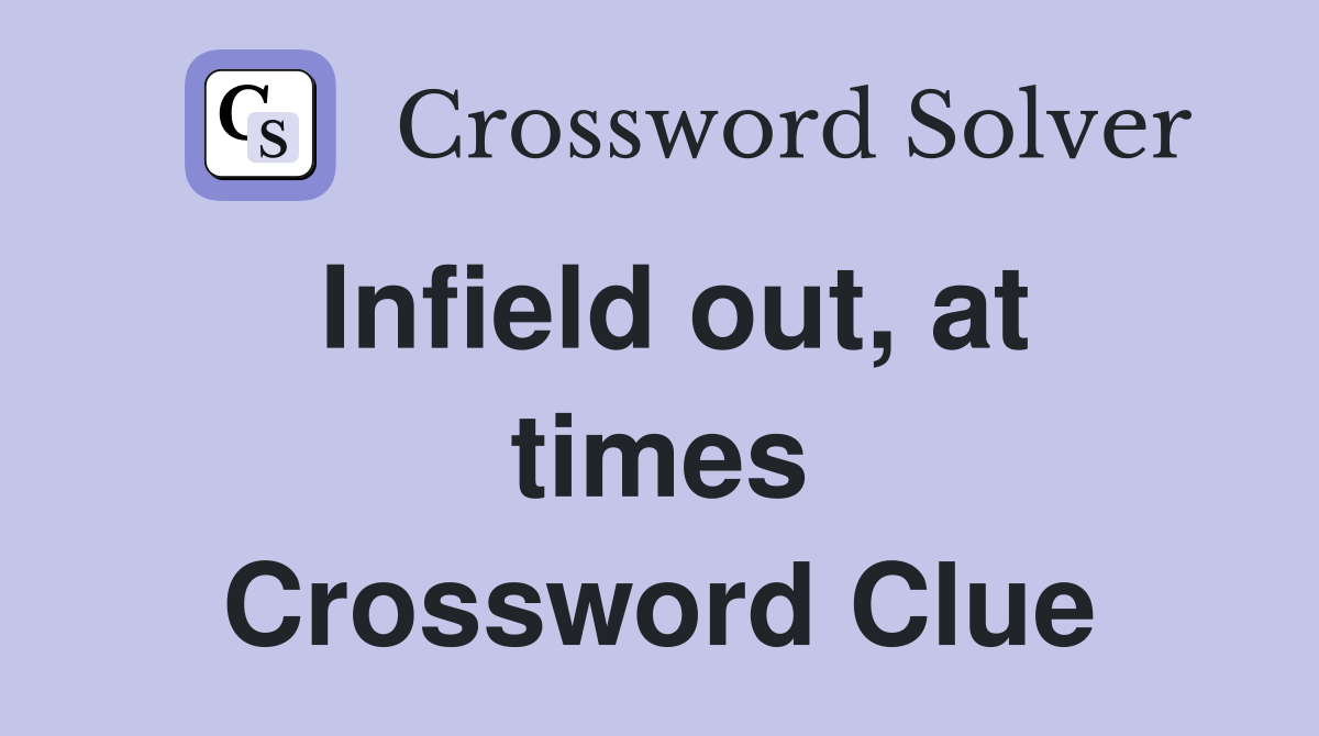 Infield out, at times Crossword Clue
