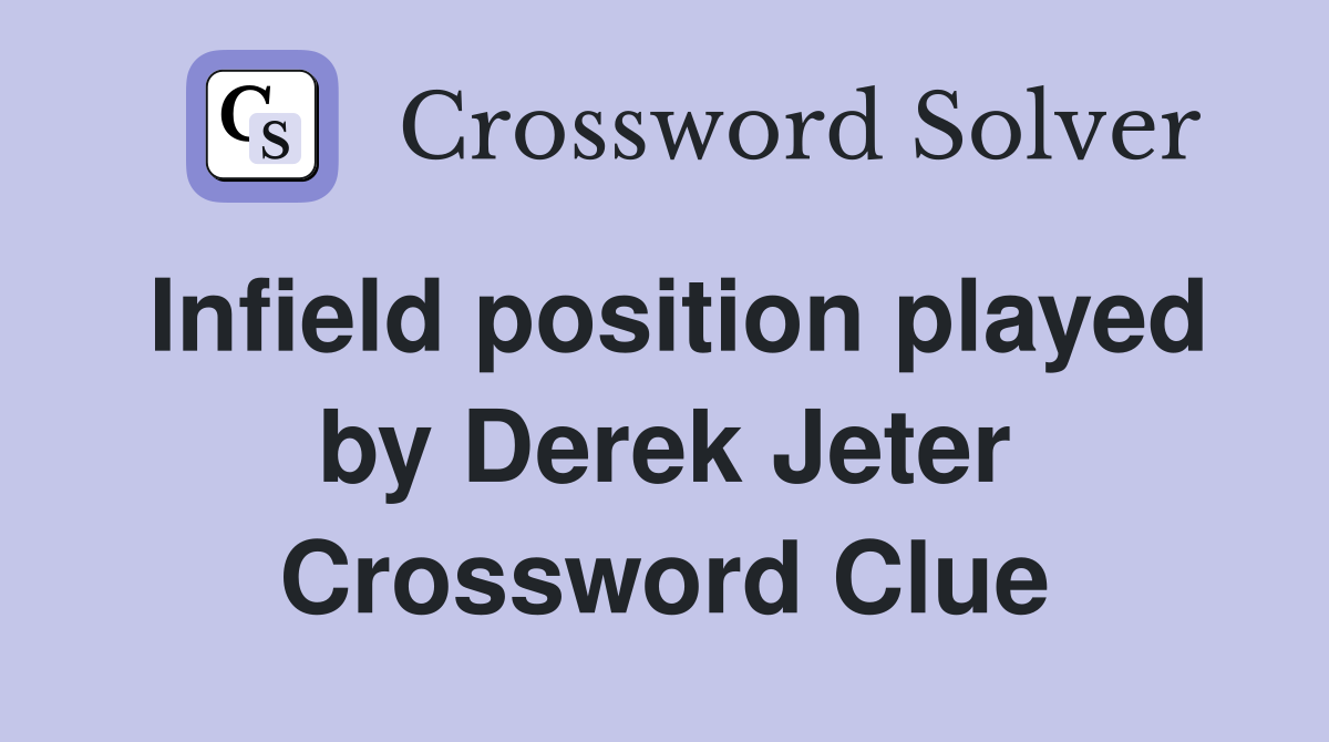 Infield position played by Derek Jeter Crossword Clue