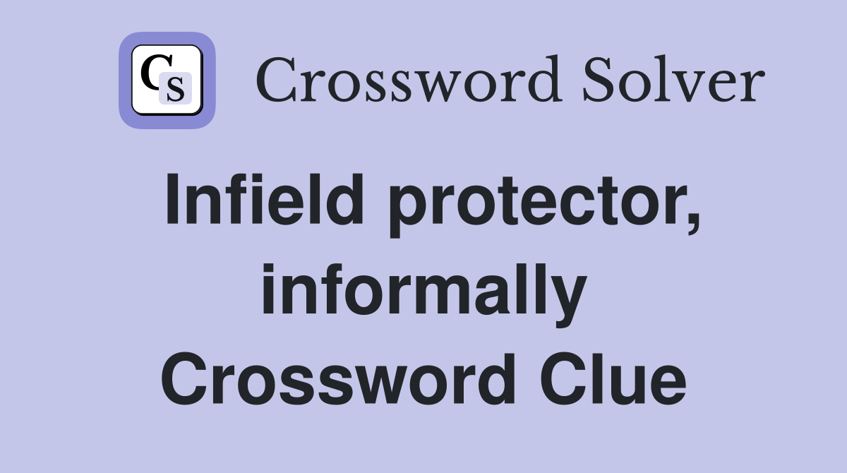 Infield protector, informally Crossword Clue
