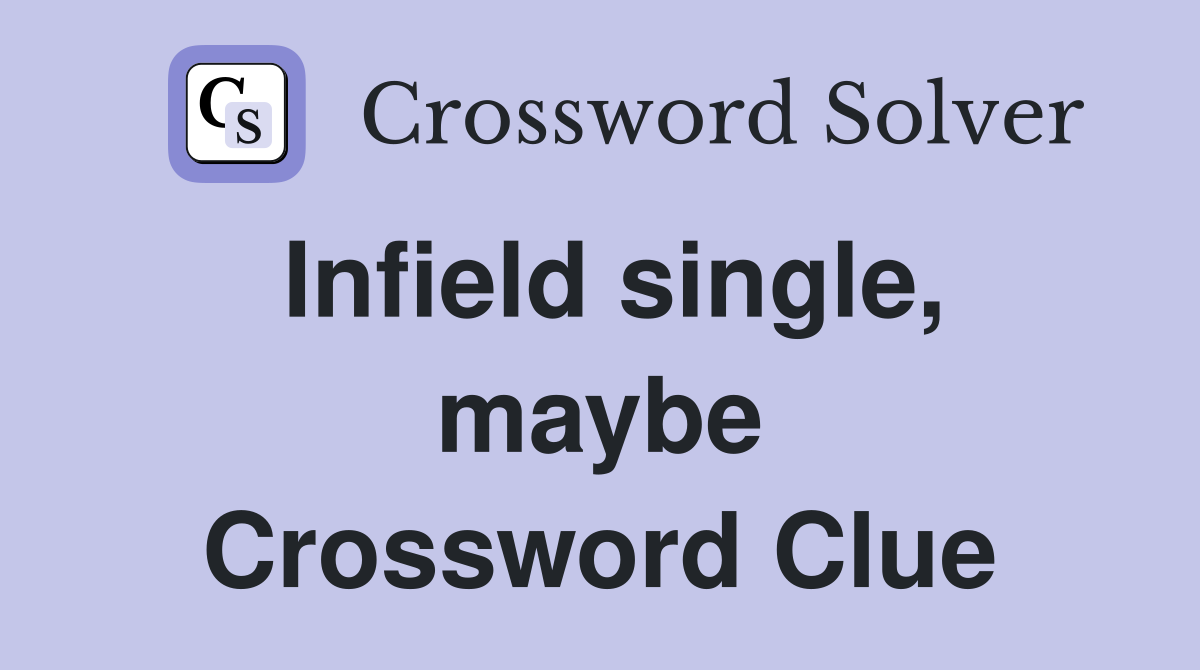Infield single, maybe Crossword Clue