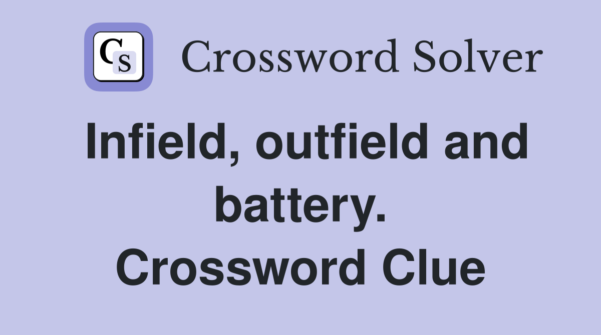 Infield, outfield and battery. Crossword Clue
