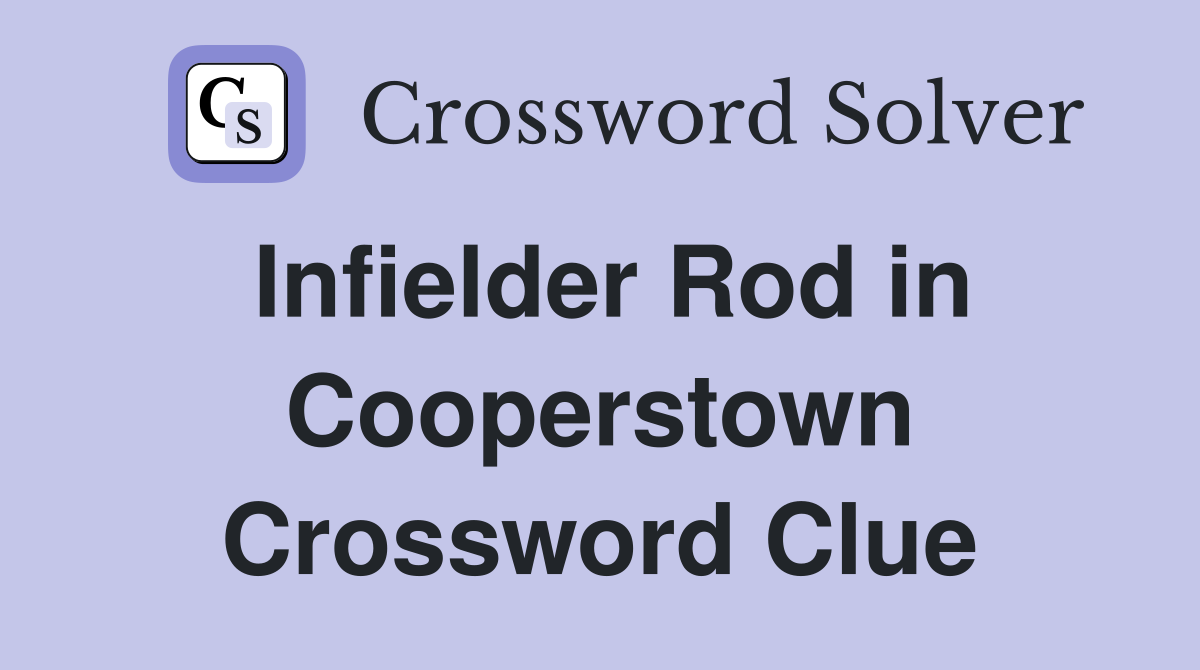 Infielder Rod in Cooperstown Crossword Clue