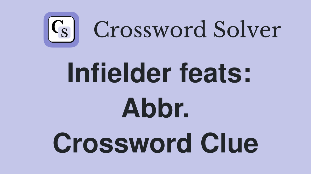 Infielder feats: Abbr. Crossword Clue