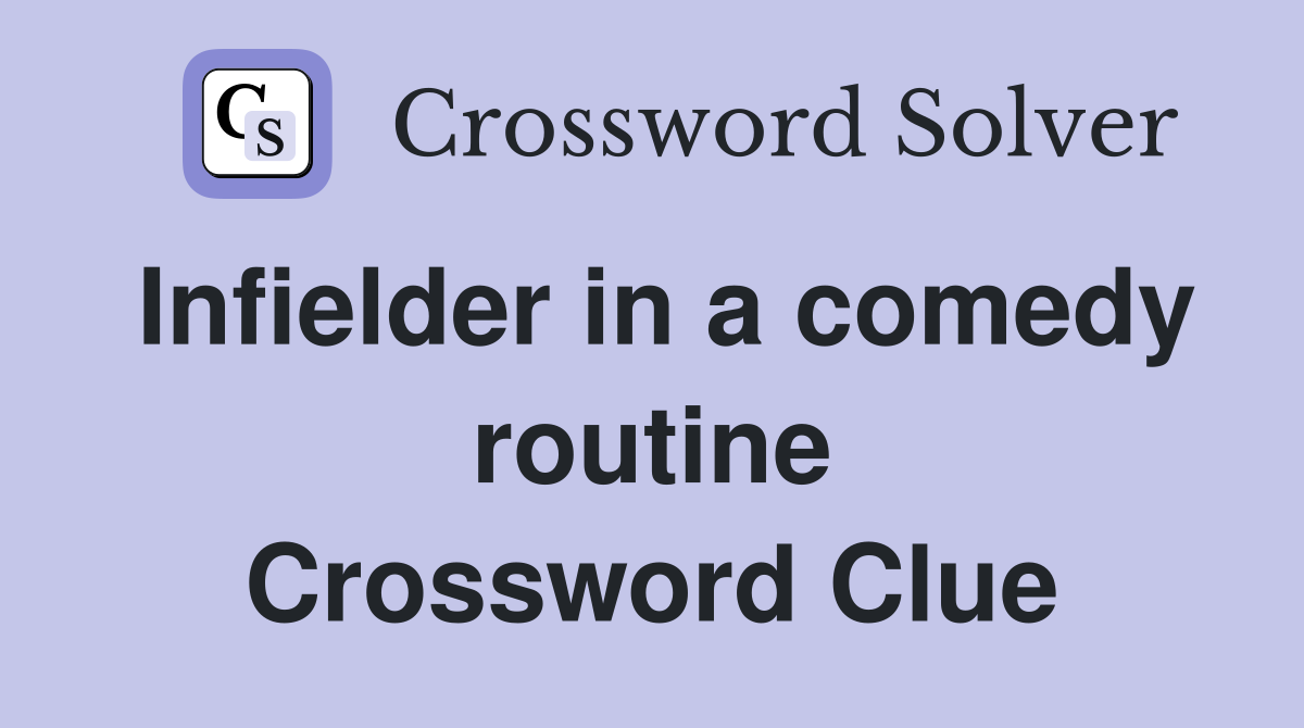 Infielder in a comedy routine Crossword Clue