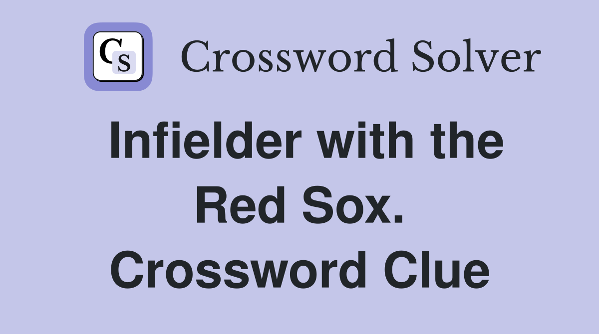 Infielder with the Red Sox. Crossword Clue