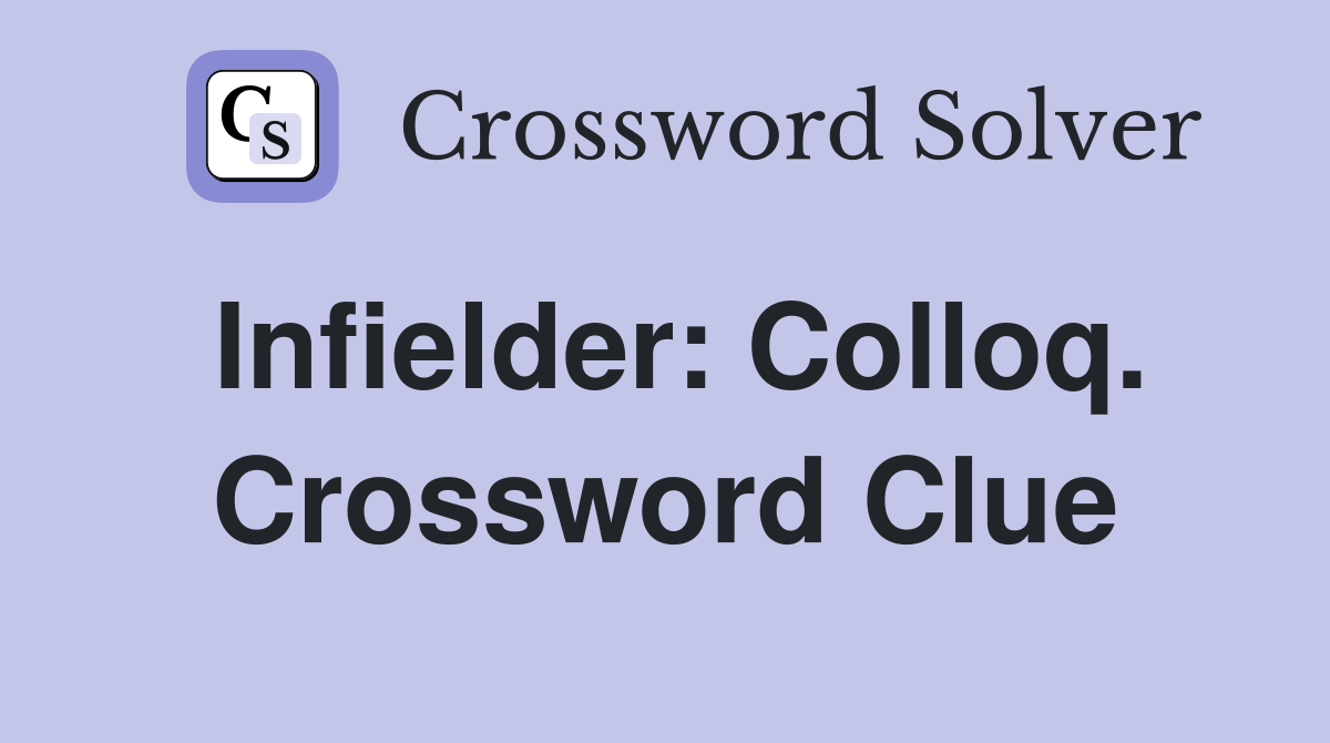 Infielder: Colloq. Crossword Clue