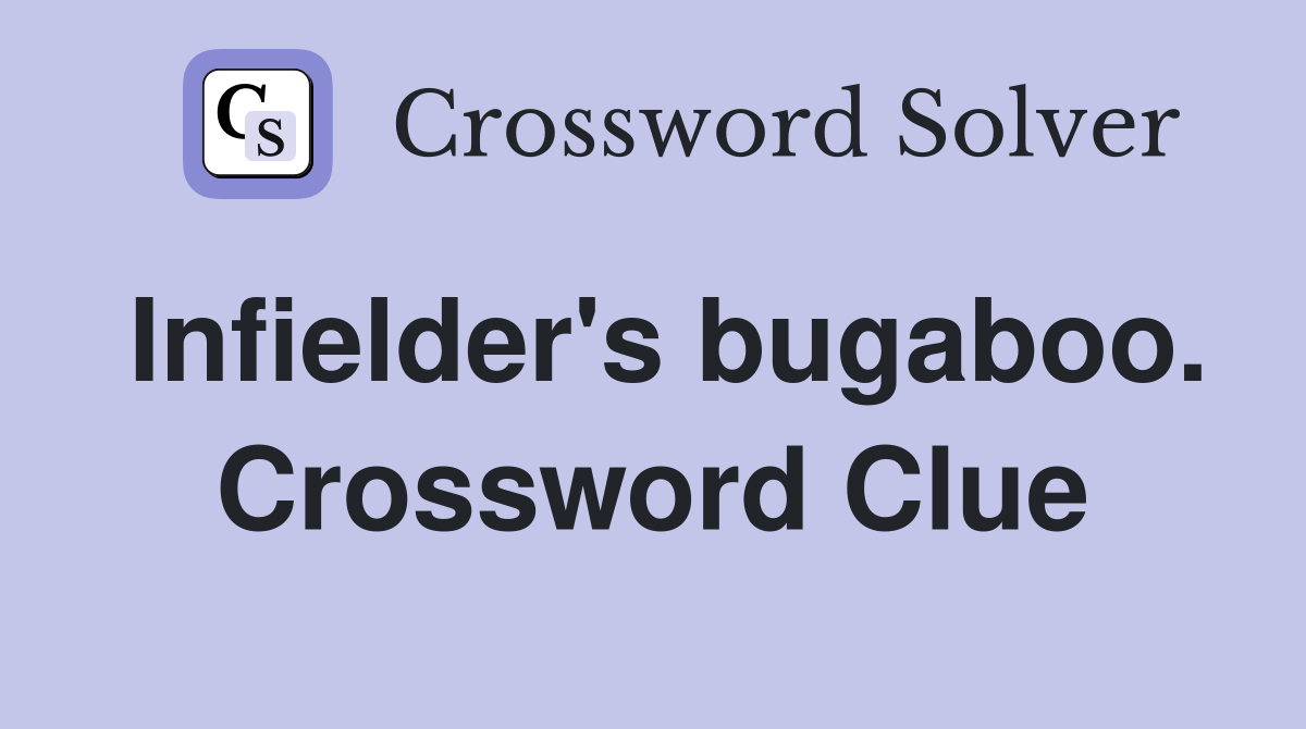 Infielder's bugaboo. Crossword Clue