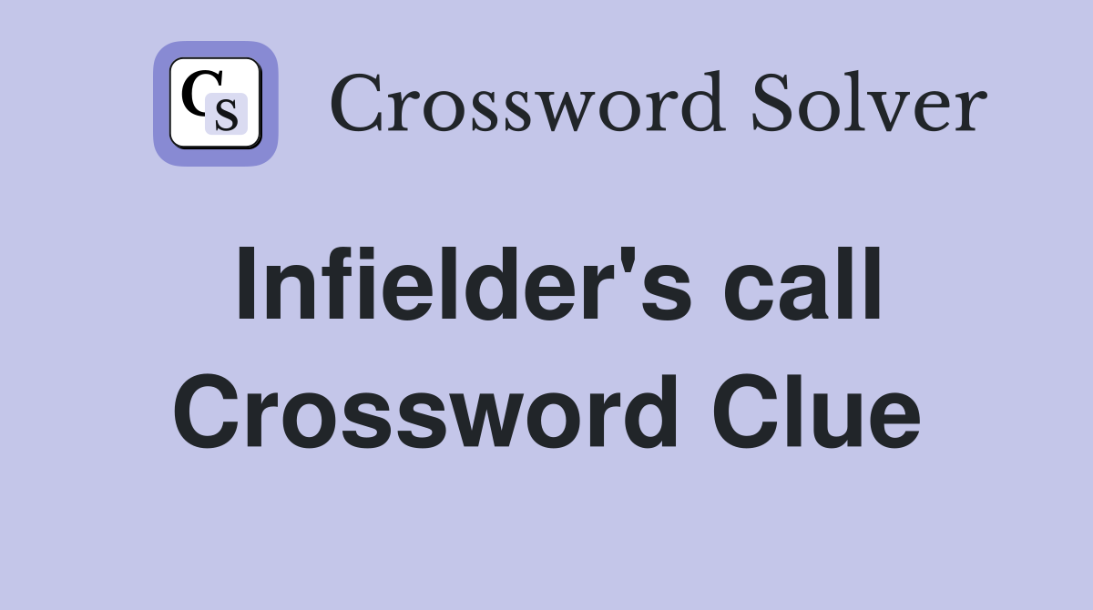 Infielder's call Crossword Clue