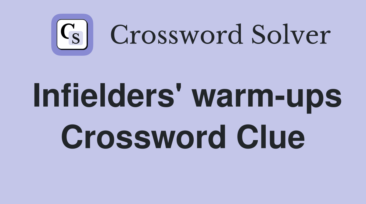 Infielders' warm-ups Crossword Clue