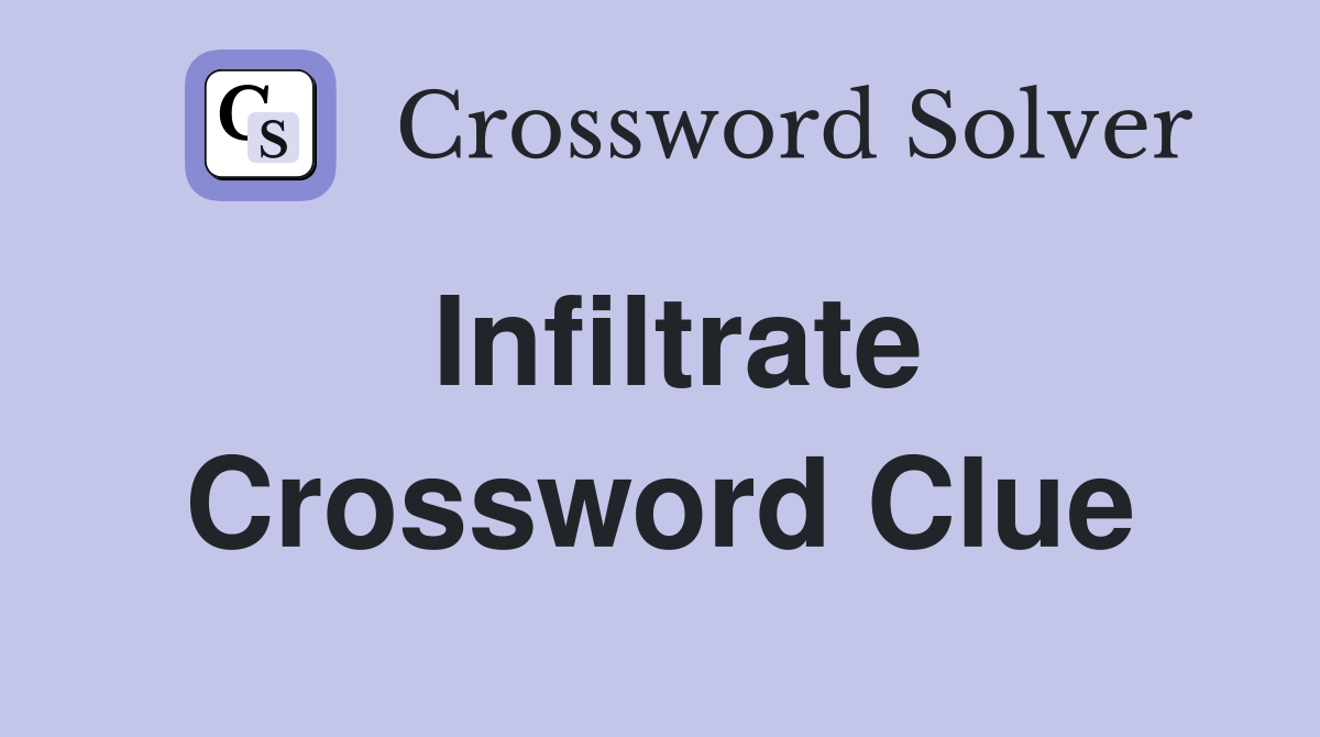 Infiltrate Crossword Clue