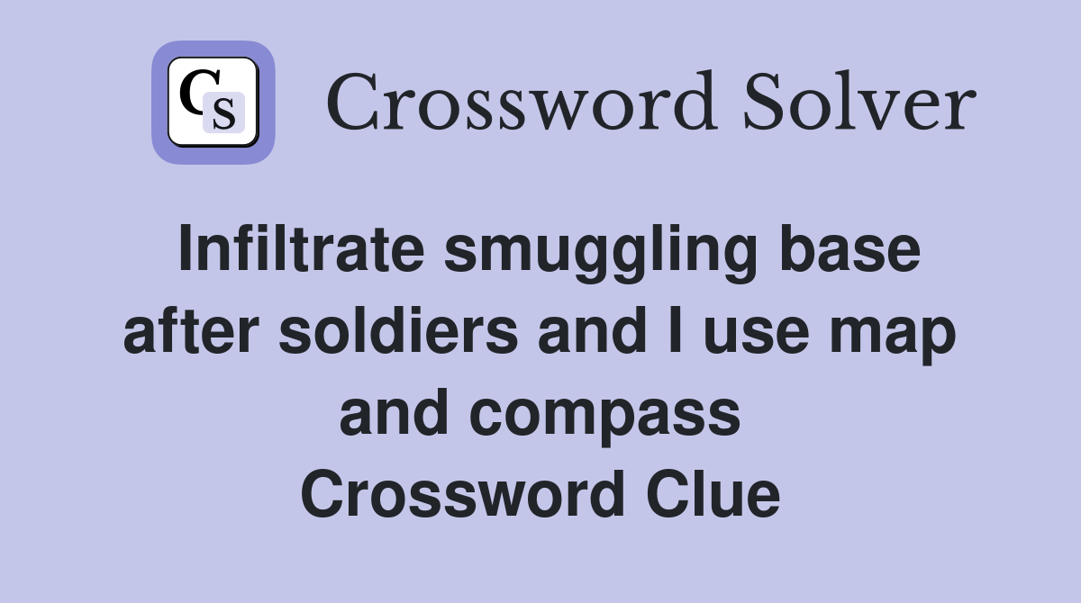 Infiltrate smuggling base after soldiers and I use map and compass Crossword Clue
