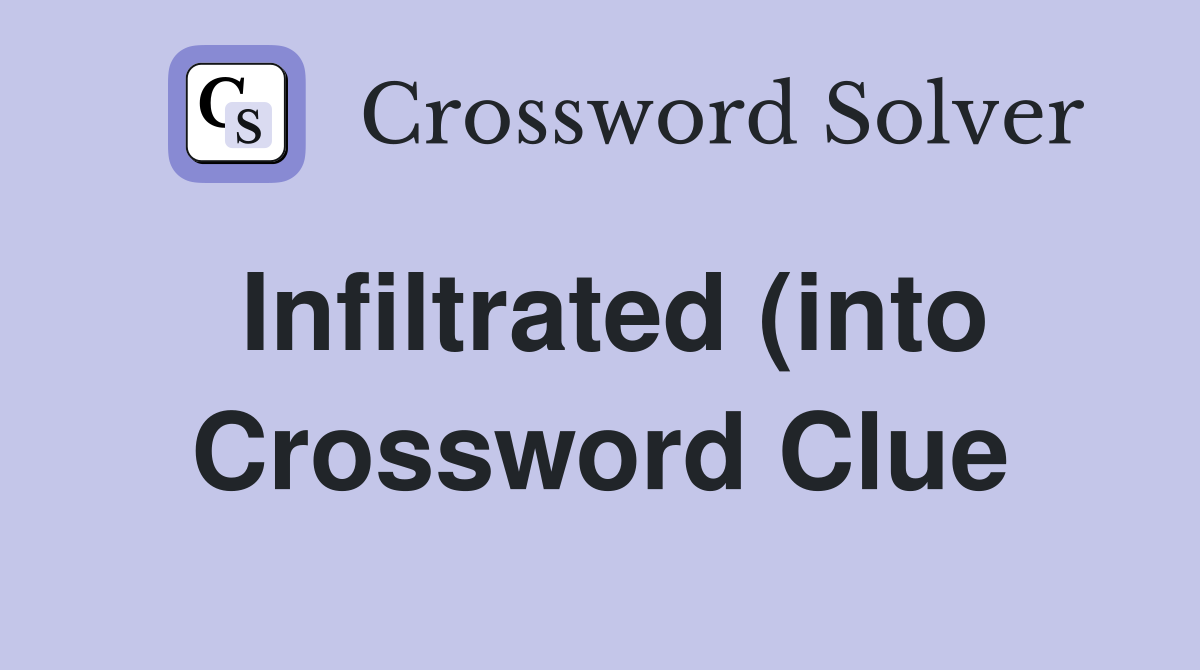 Infiltrated (into) Crossword Clue Answers Crossword Solver Infiltrated (into) Crossword Clue Answers Crossword Solver