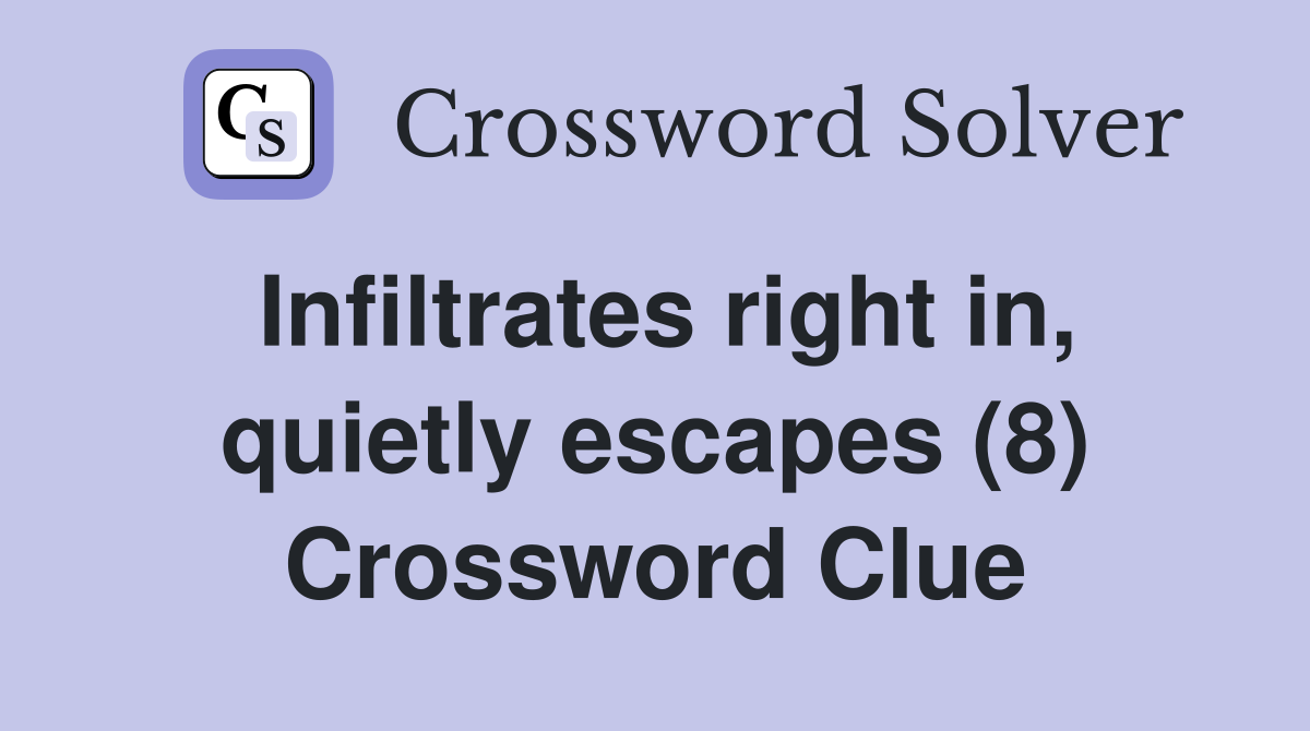 Infiltrates right in, quietly escapes (8) Crossword Clue