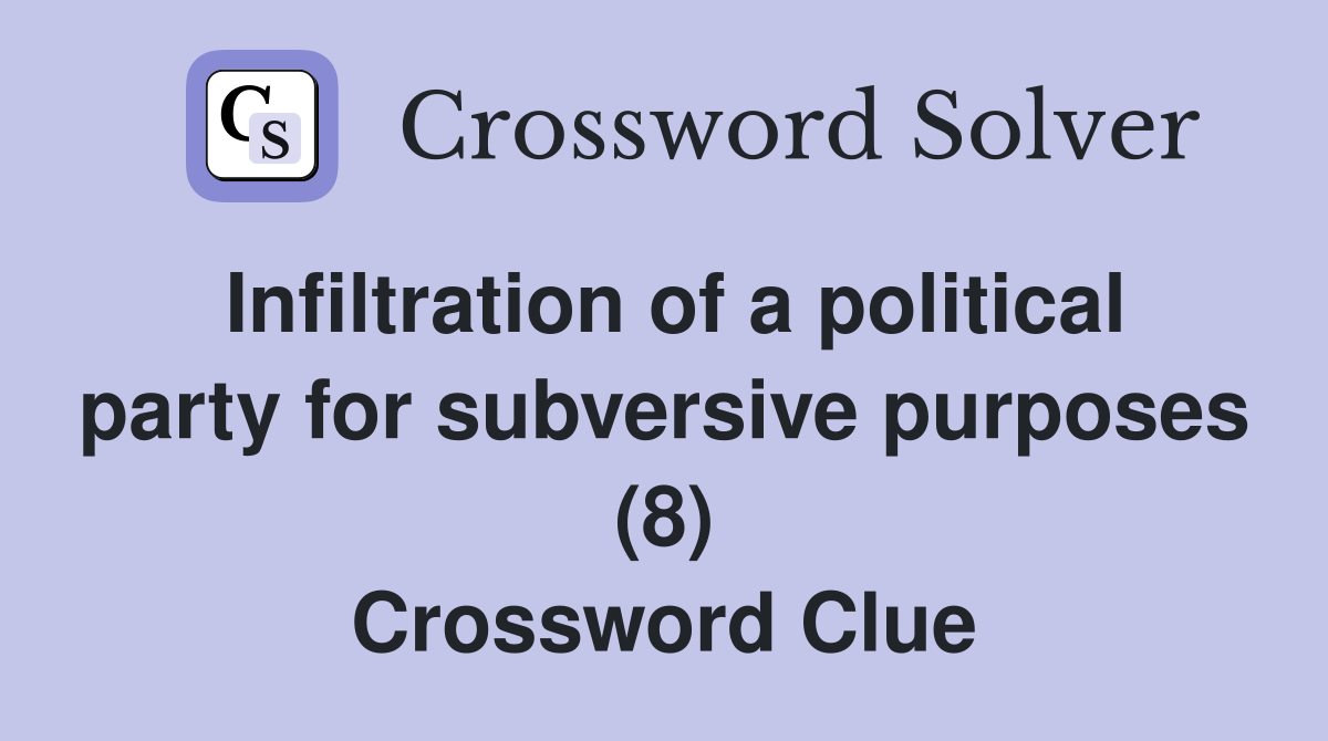 Infiltration of a political party for subversive purposes (8) Crossword Clue