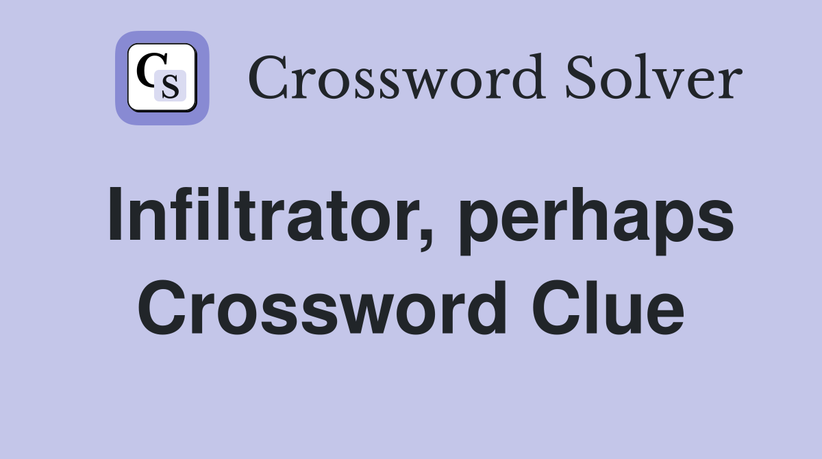 Infiltrator, perhaps Crossword Clue