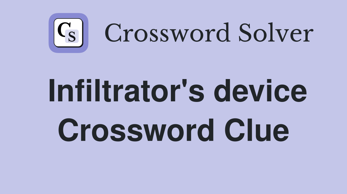 Infiltrator's device Crossword Clue