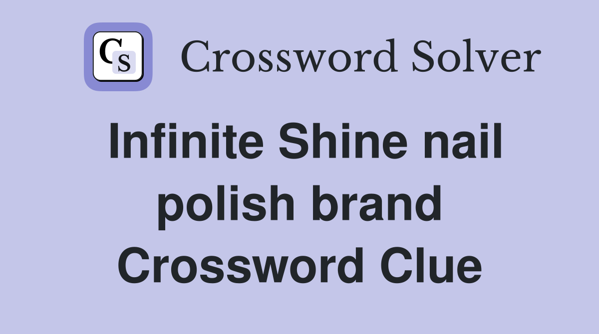 Infinite Shine nail polish brand Crossword Clue