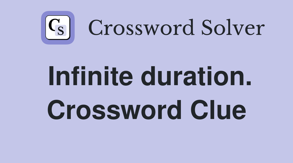 Infinite duration. Crossword Clue
