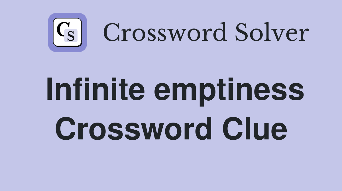 Infinite emptiness Crossword Clue