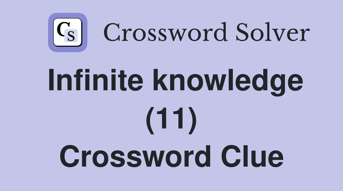 Infinite knowledge (11) Crossword Clue