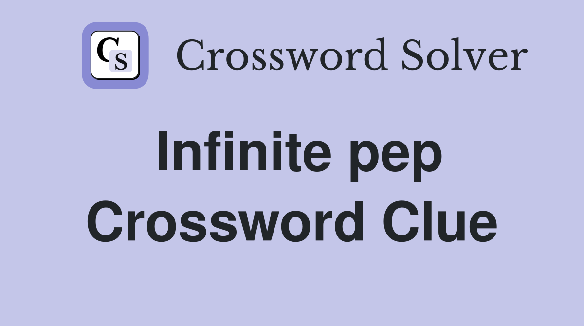 Infinite pep Crossword Clue