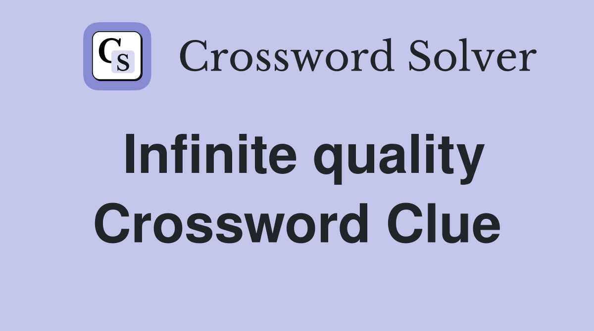 Infinite quality Crossword Clue