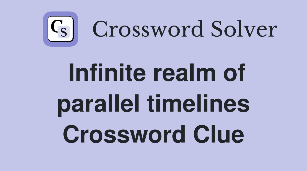 Infinite realm of parallel timelines Crossword Clue