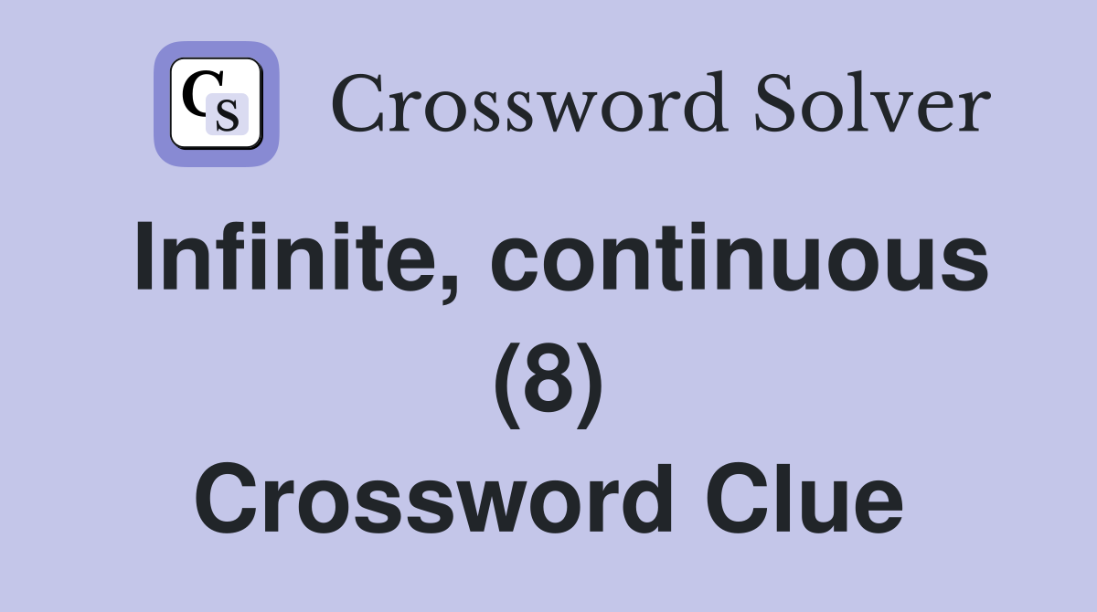Infinite, continuous (8) Crossword Clue