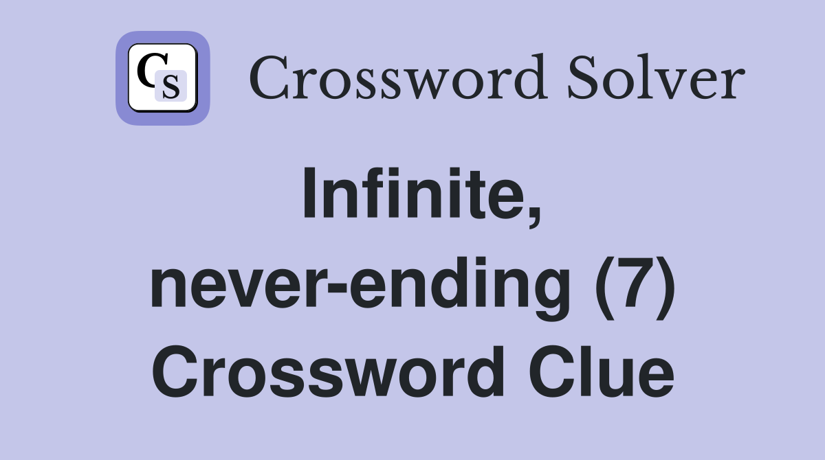 Infinite, never-ending (7) Crossword Clue