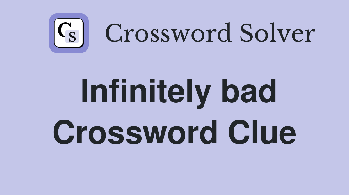 Infinitely bad Crossword Clue