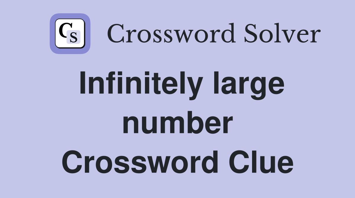 Infinitely large number Crossword Clue