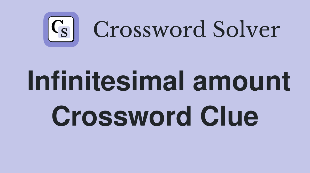 Infinitesimal amount Crossword Clue