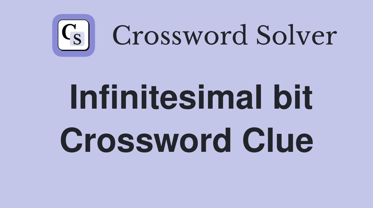 Infinitesimal bit Crossword Clue