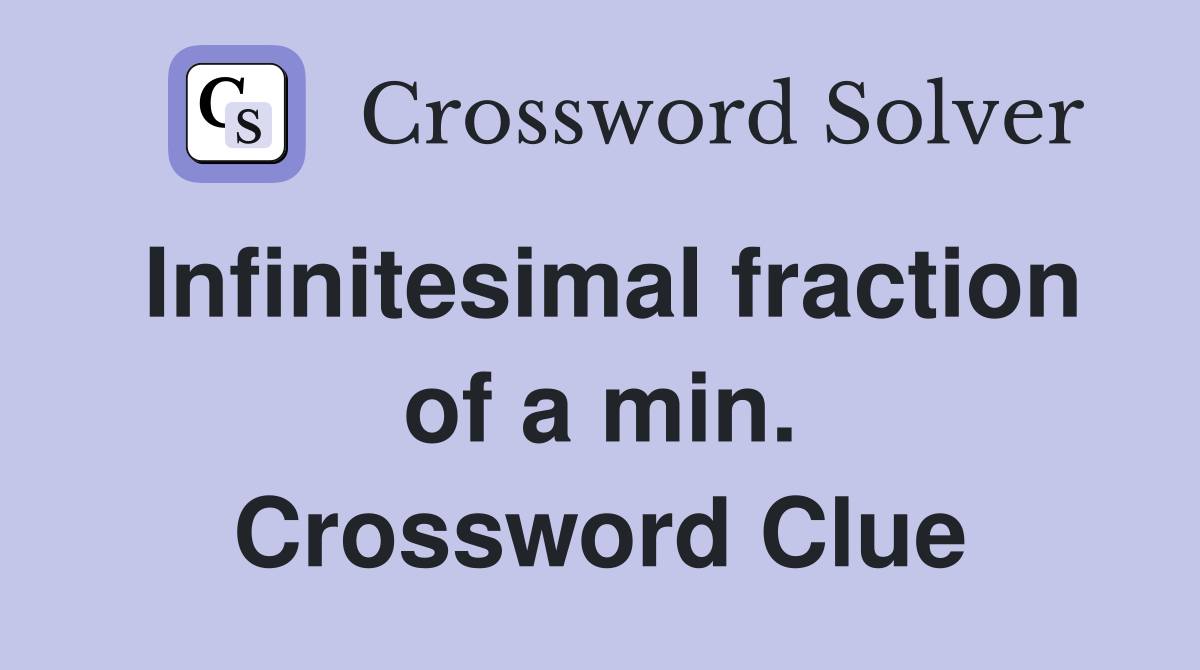 Infinitesimal fraction of a min. Crossword Clue