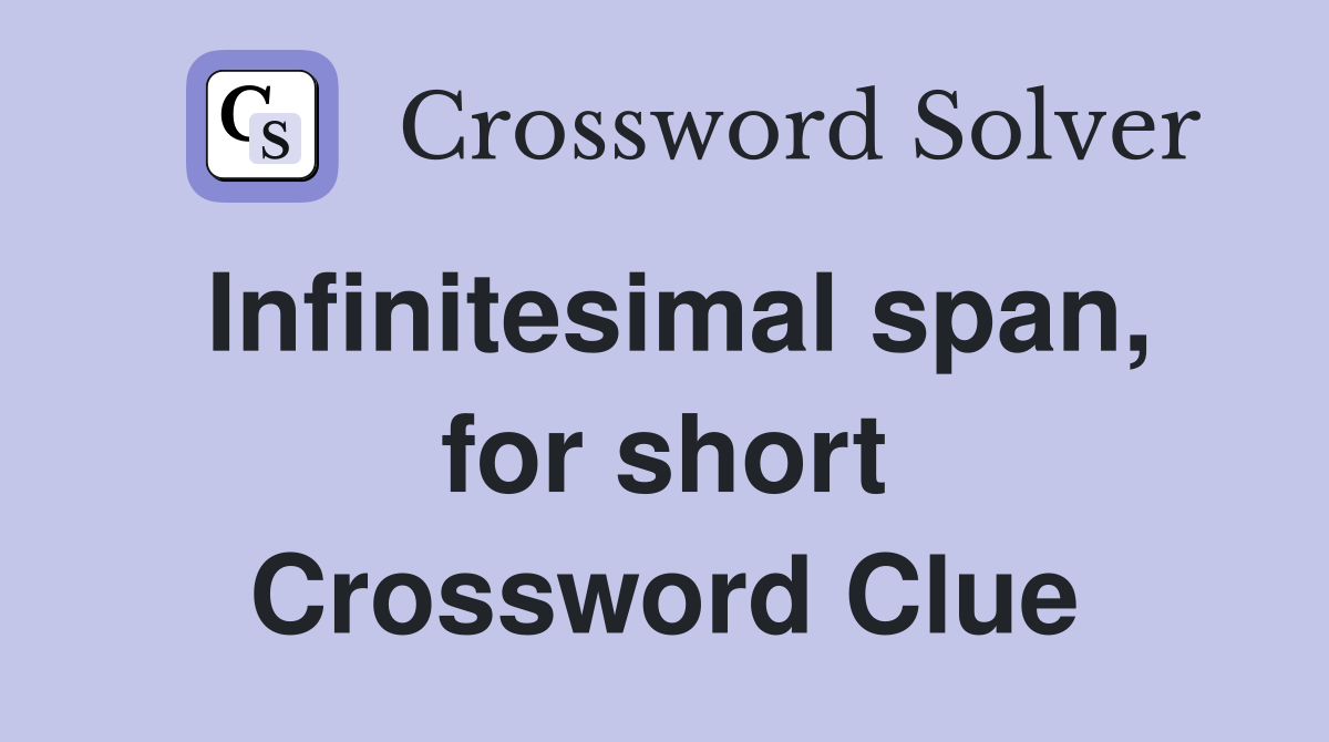 Infinitesimal span, for short Crossword Clue