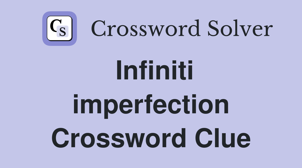 Infiniti imperfection Crossword Clue