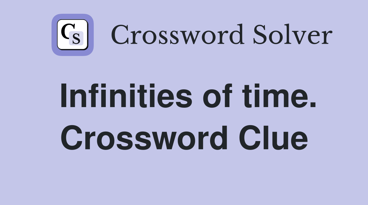 Infinities of time. Crossword Clue
