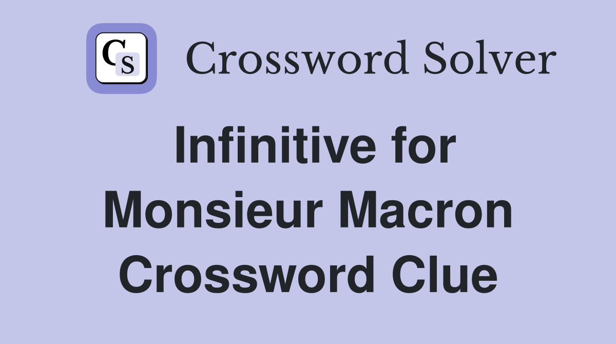Infinitive for Monsieur Macron Crossword Clue