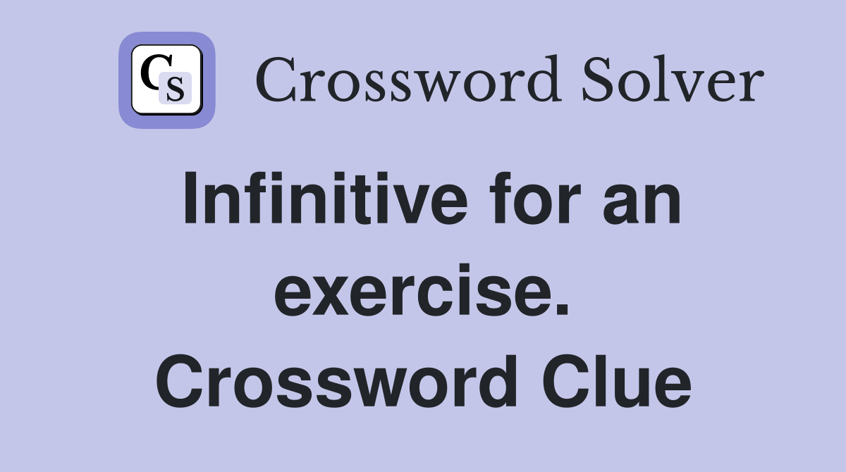 Infinitive for an exercise. Crossword Clue