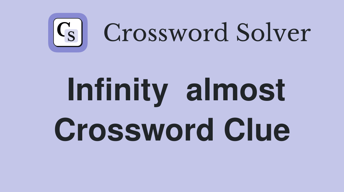 Infinity  almost Crossword Clue