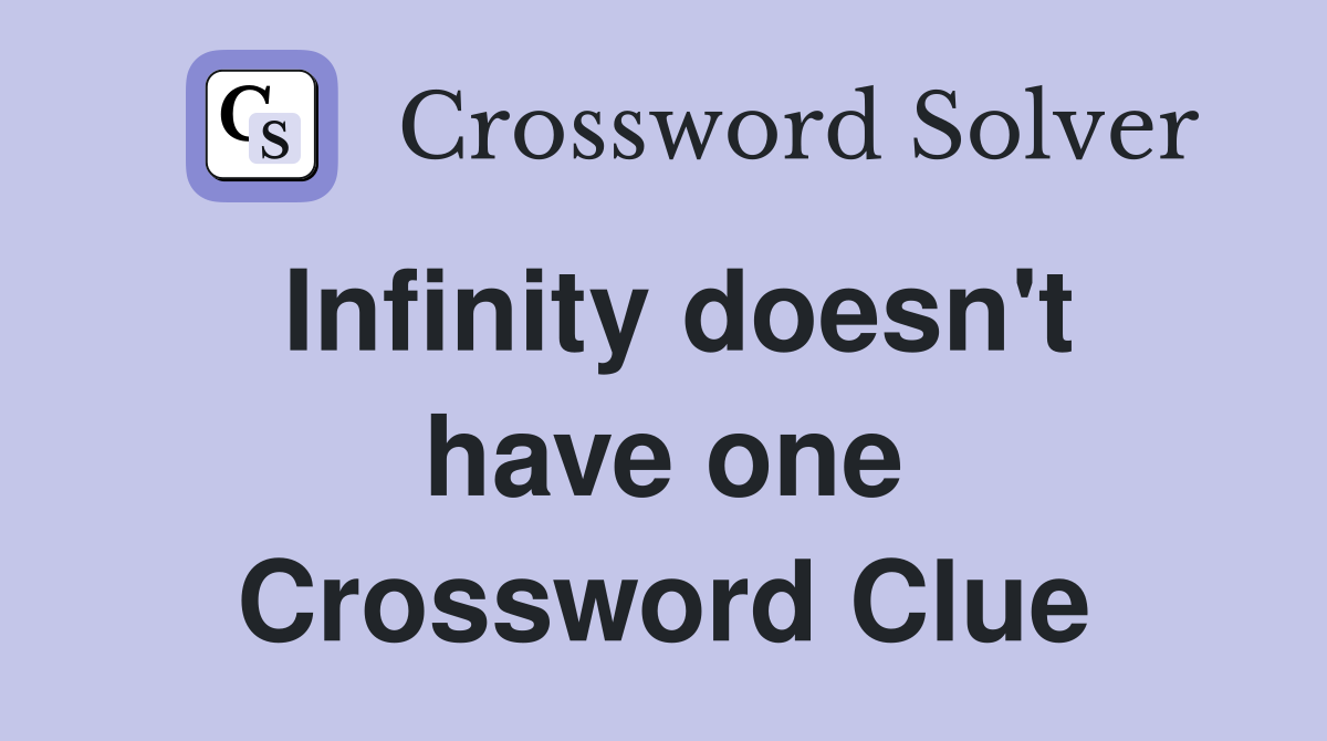 Infinity doesn't have one Crossword Clue