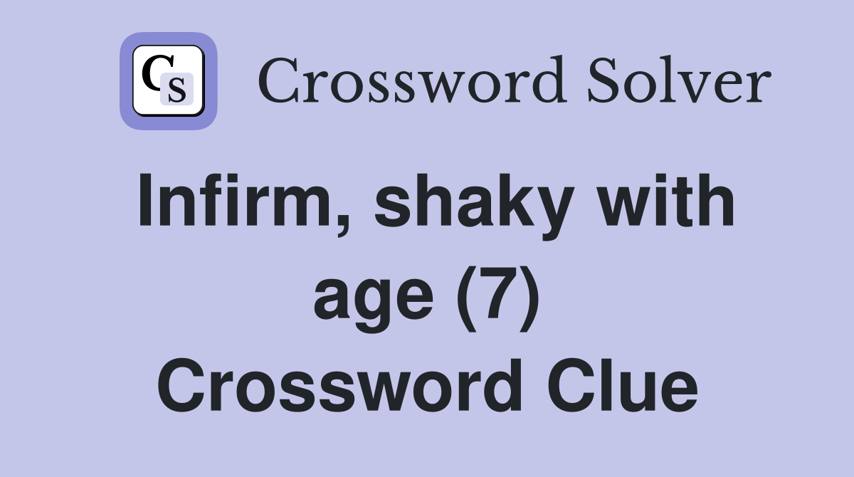 Infirm, shaky with age (7) Crossword Clue