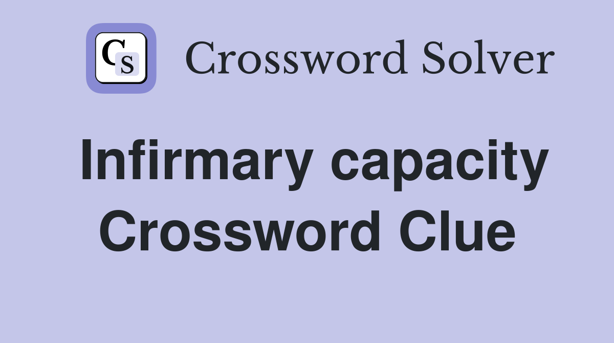 Infirmary capacity Crossword Clue