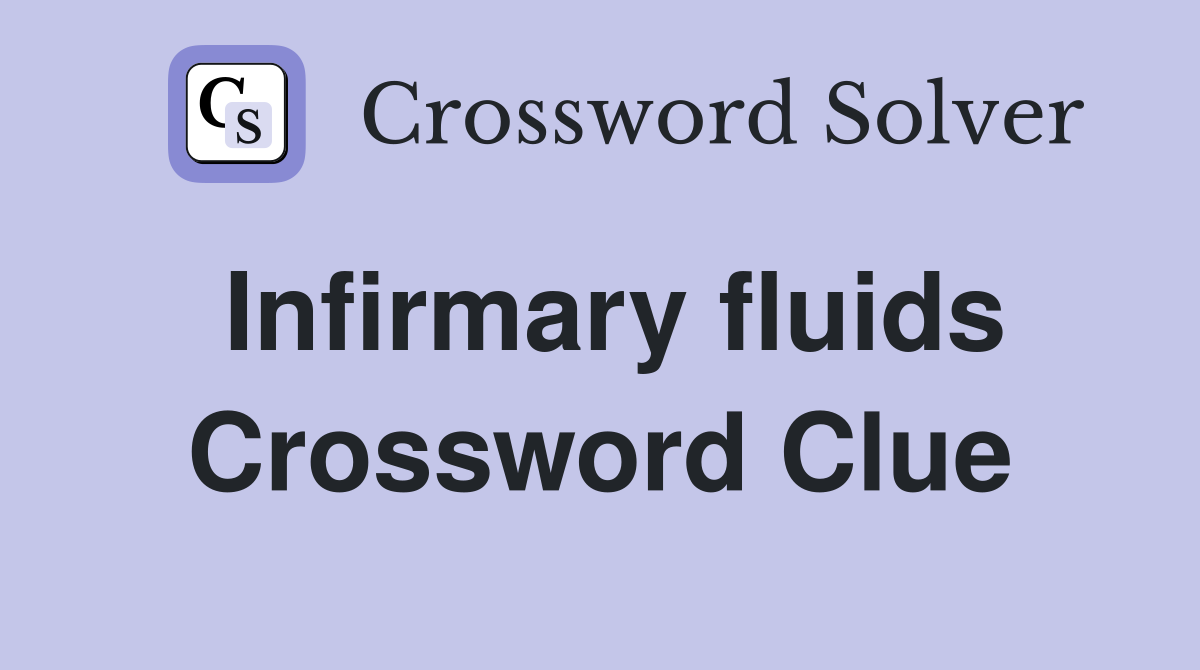 Infirmary fluids Crossword Clue